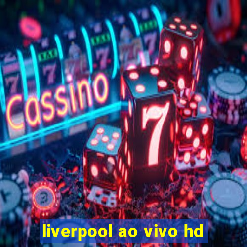 liverpool ao vivo hd